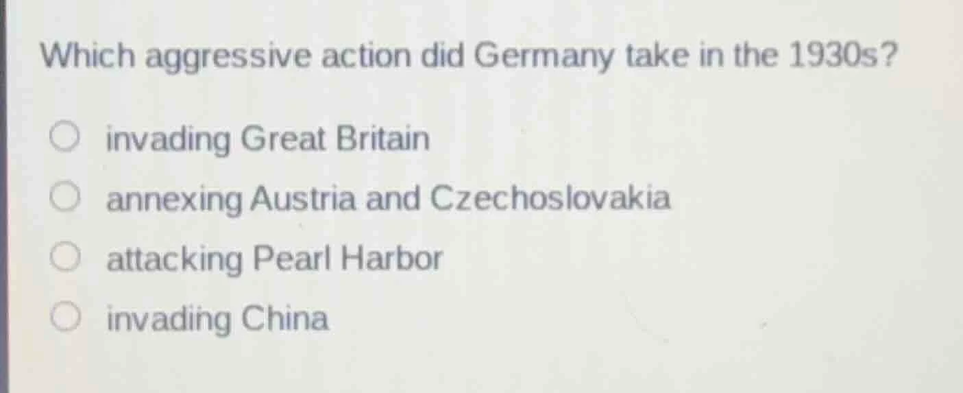 which aggressive action did germany take in the 1930s? ○ invading great…