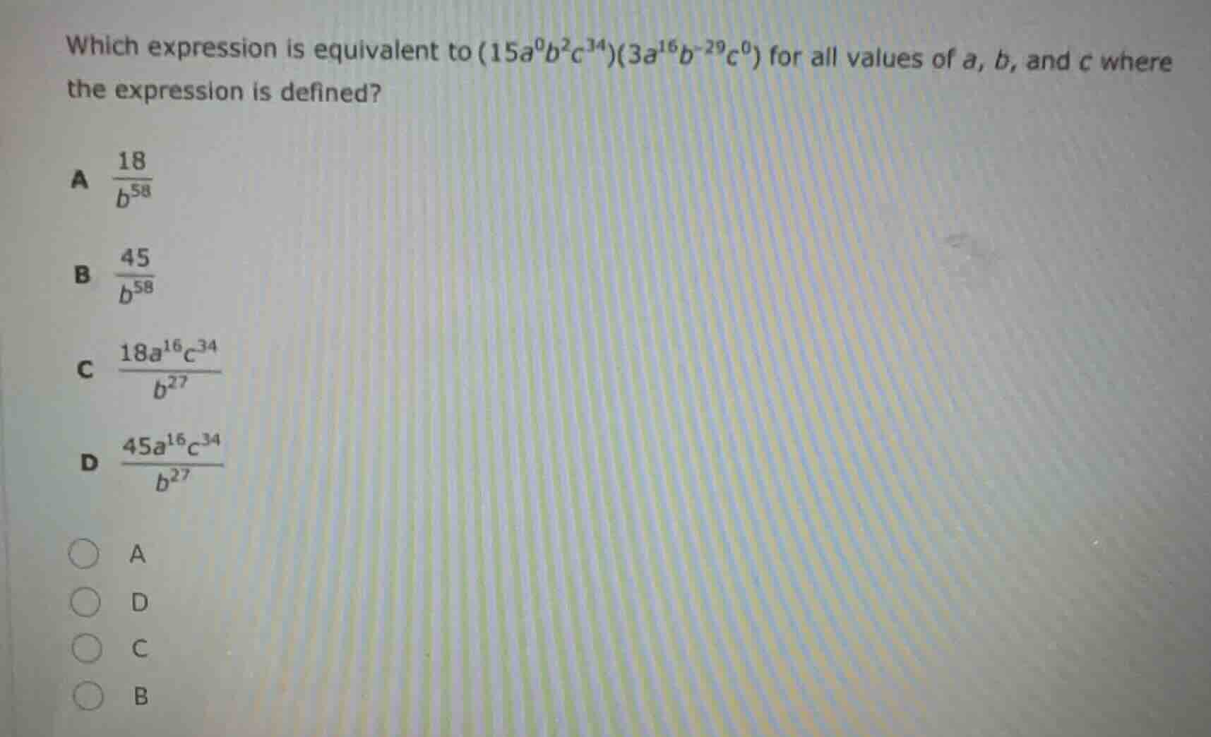 which expression is equivalent to \\((15a^{0}b^{2}c^{34})(3a^{16}b^{-29…