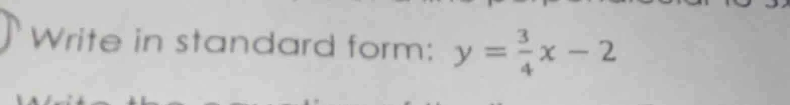 write in standard form: $y = \\frac{3}{4}x - 2$