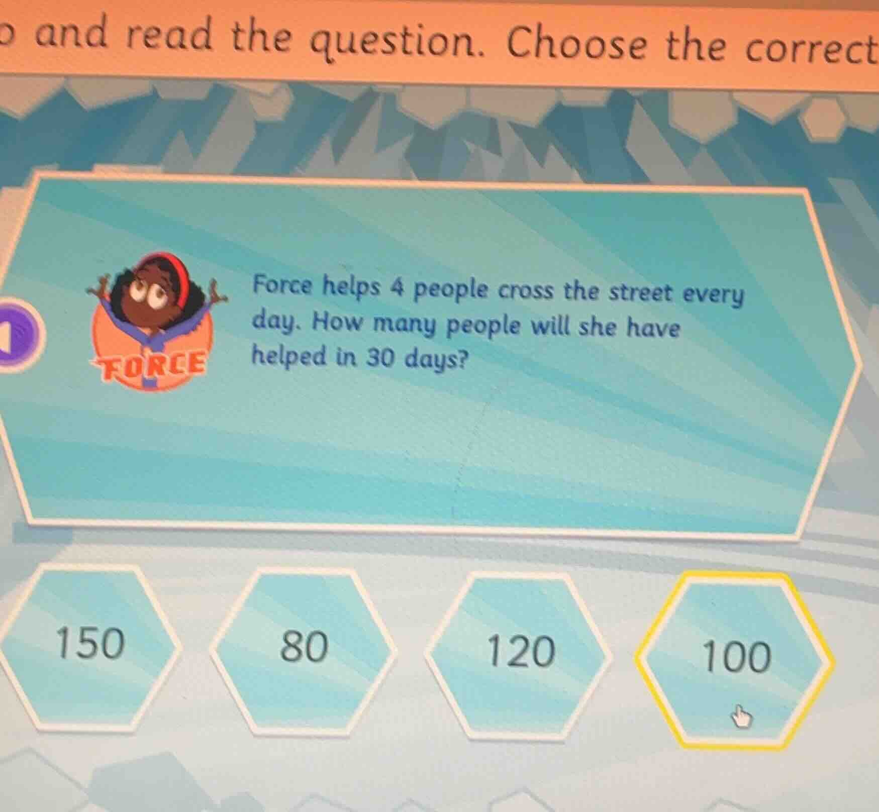 force helps 4 people cross the street every day. how many people will s…