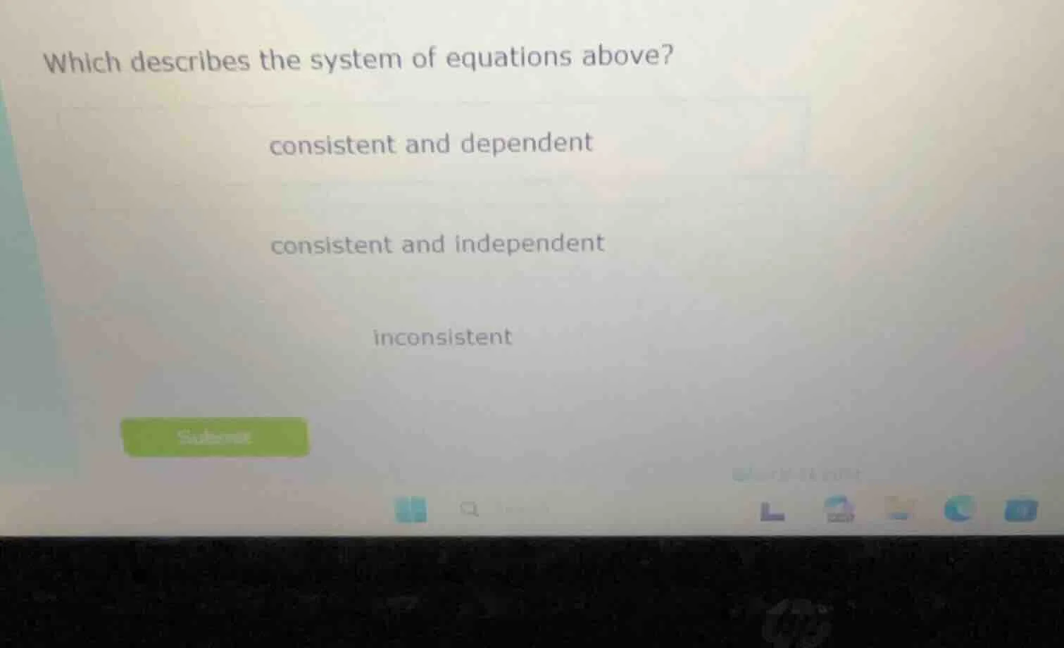 which describes the system of equations above? consistent and dependent…