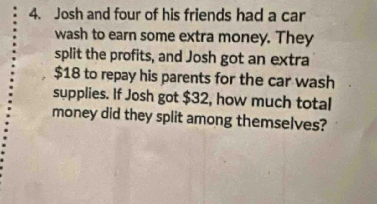4. josh and four of his friends had a car wash to earn some extra money…