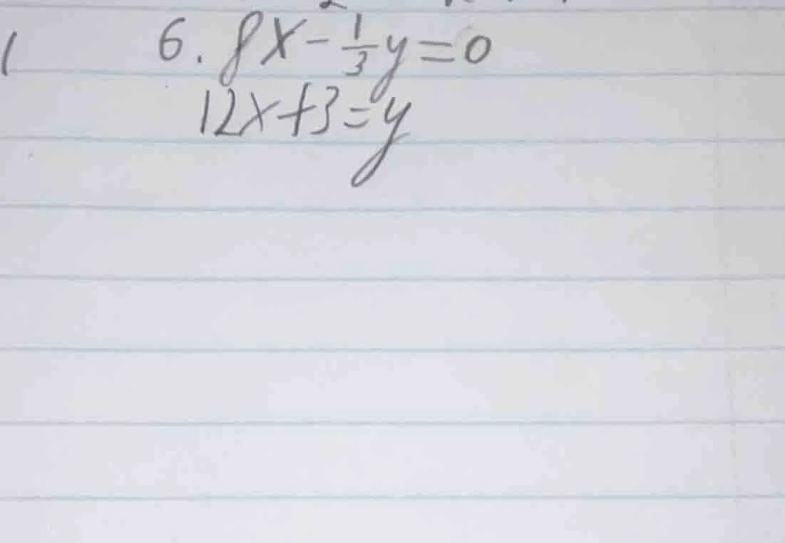 6. $8x - \\frac{1}{3}y = 0$ $12x + 3 = y$