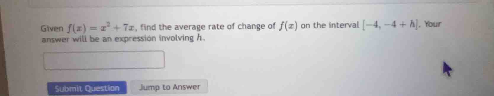 given $f(x) = x^2 + 7x$, find the average rate of change of $f(x)$ on t…