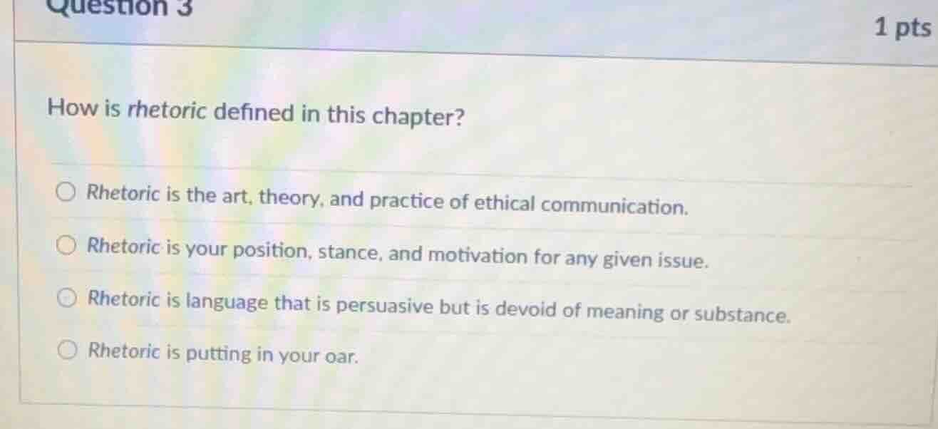question 3 1 pts how is rhetoric defined in this chapter? ○ rhetoric is…