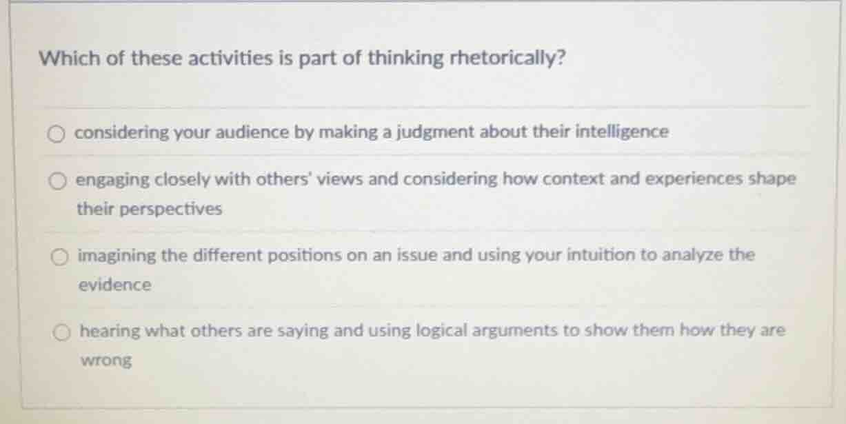 which of these activities is part of thinking rhetorically? considering…
