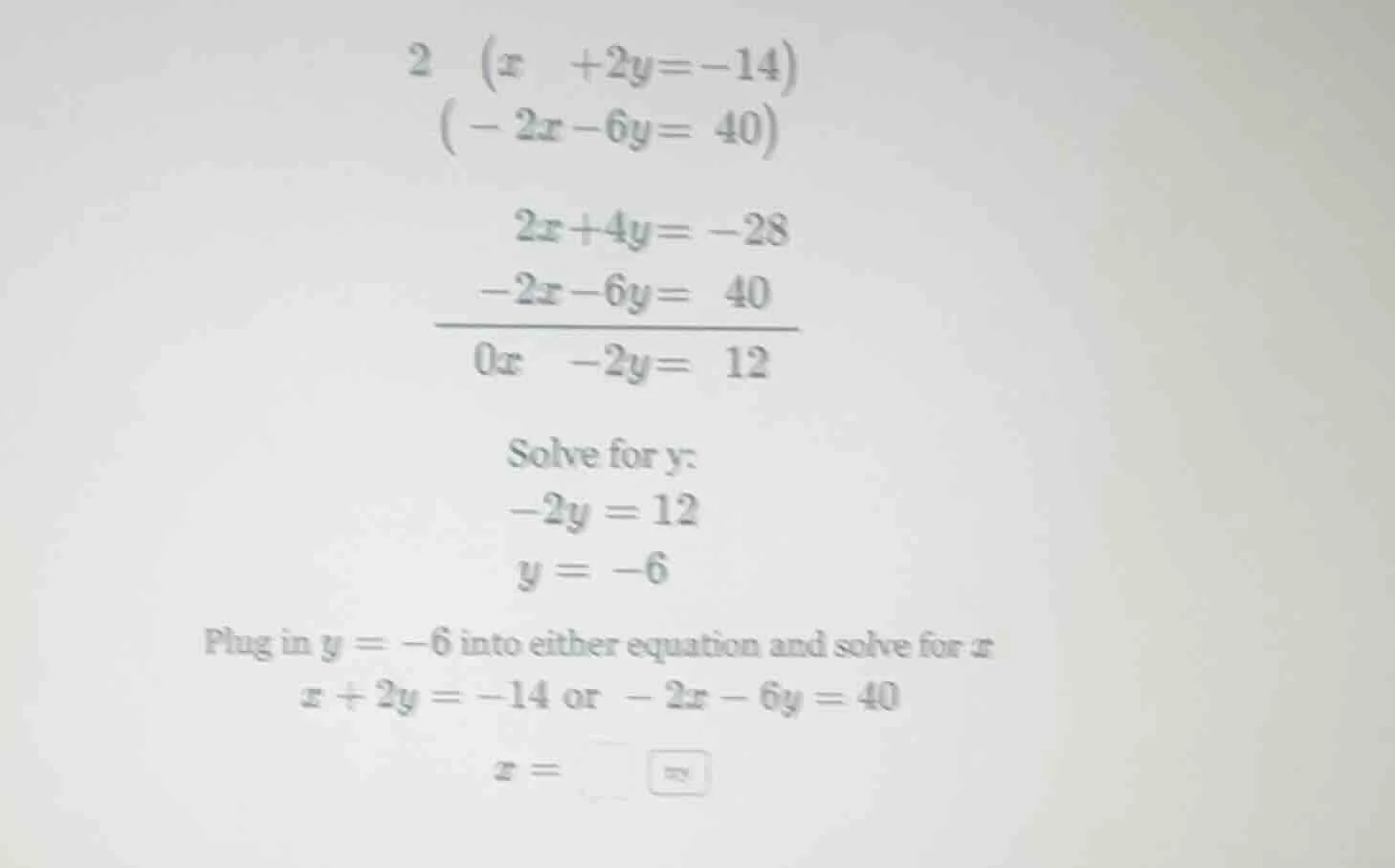 2 (x + 2y = -14) (-2x - 6y = 40) 2x + 4y = -28 -2x - 6y = 40 \\overline…