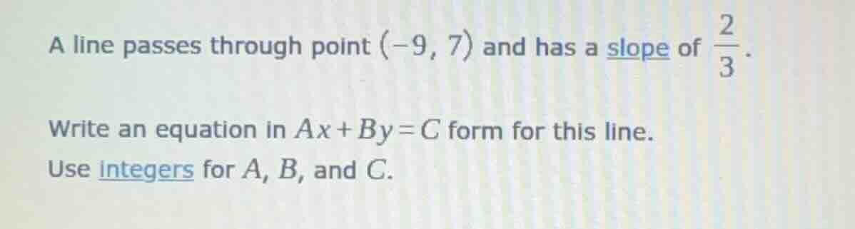 a line passes through point (-9, 7) and has a slope of \\(\\frac{2}{3}\…
