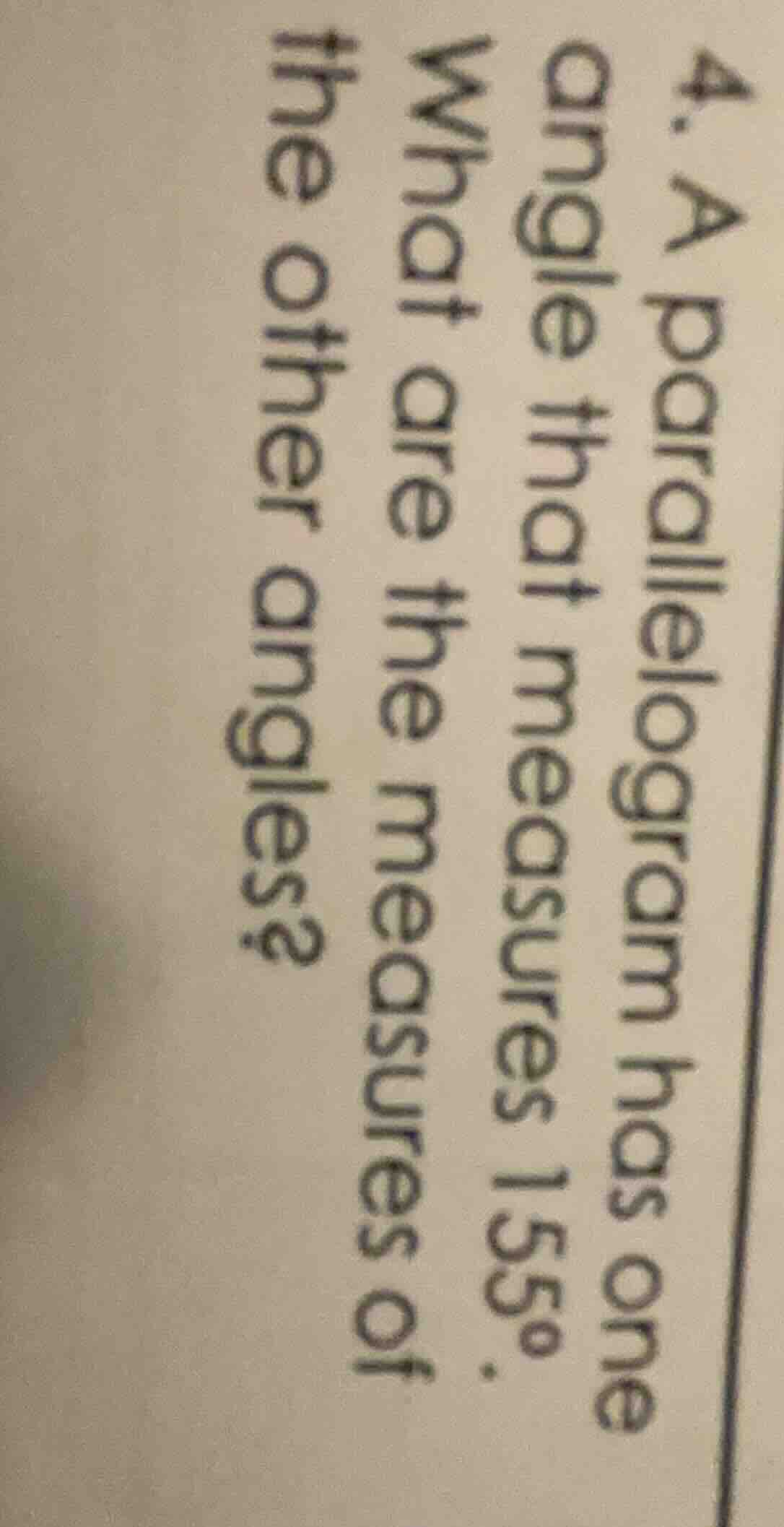 4. a parallelogram has one angle that measures 155°. what are the measu…