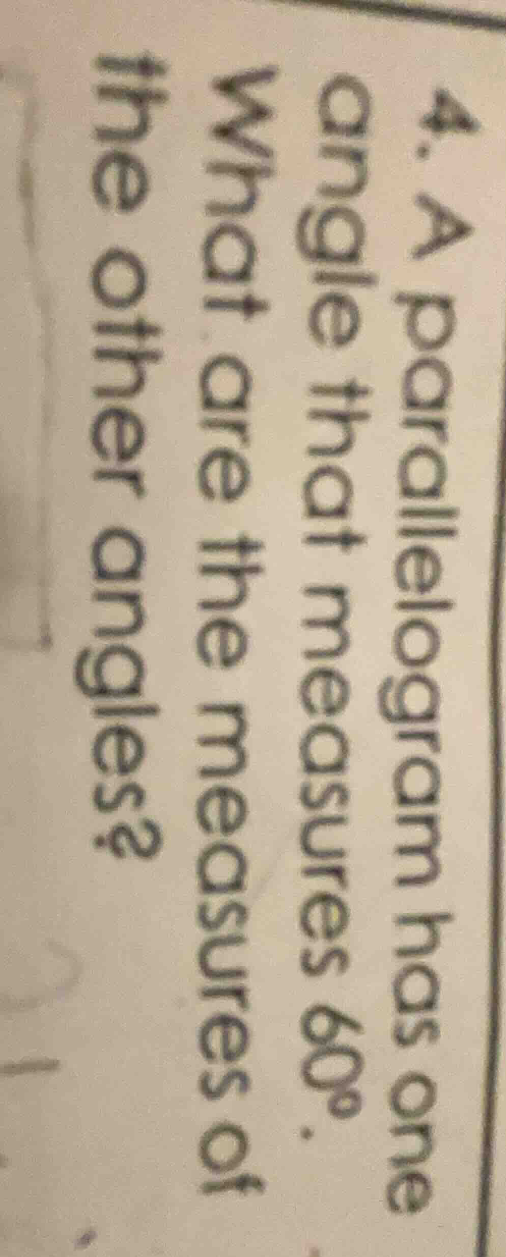 4. a parallelogram has one angle that measures 60°. what are the measur…