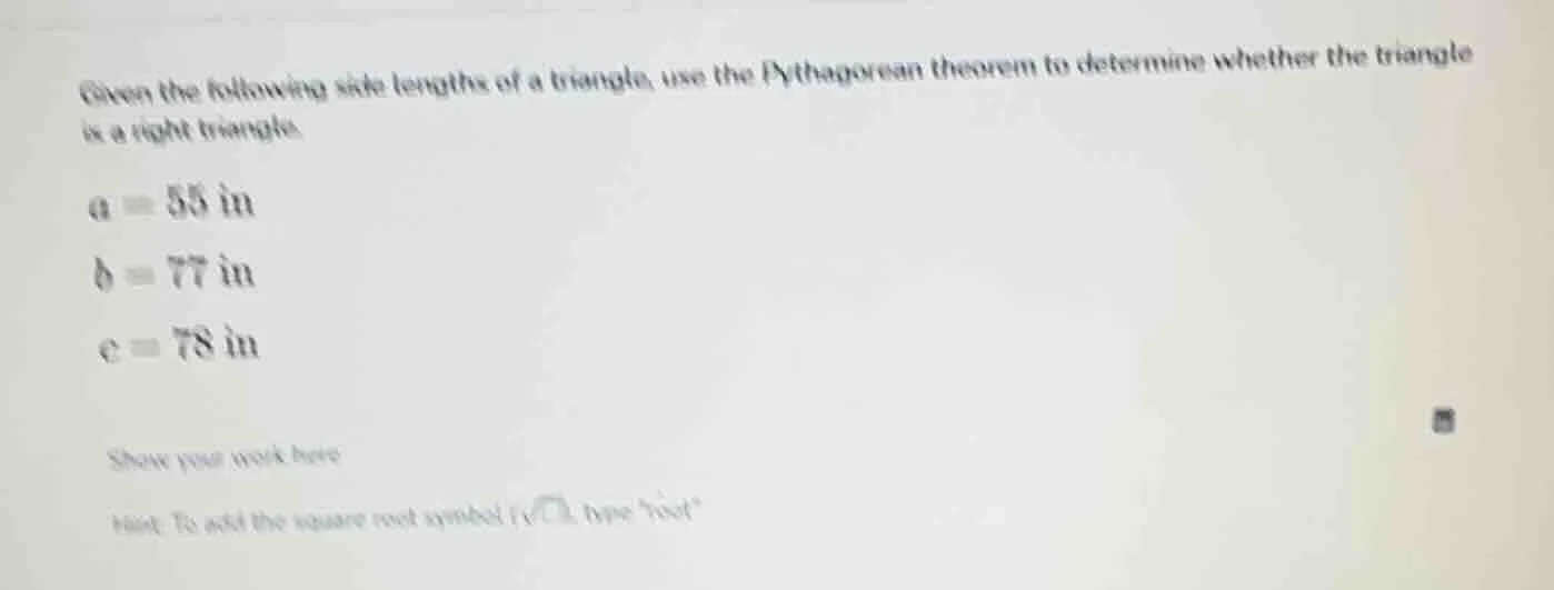 given the following side lengths of a triangle, use the pythagorean the…