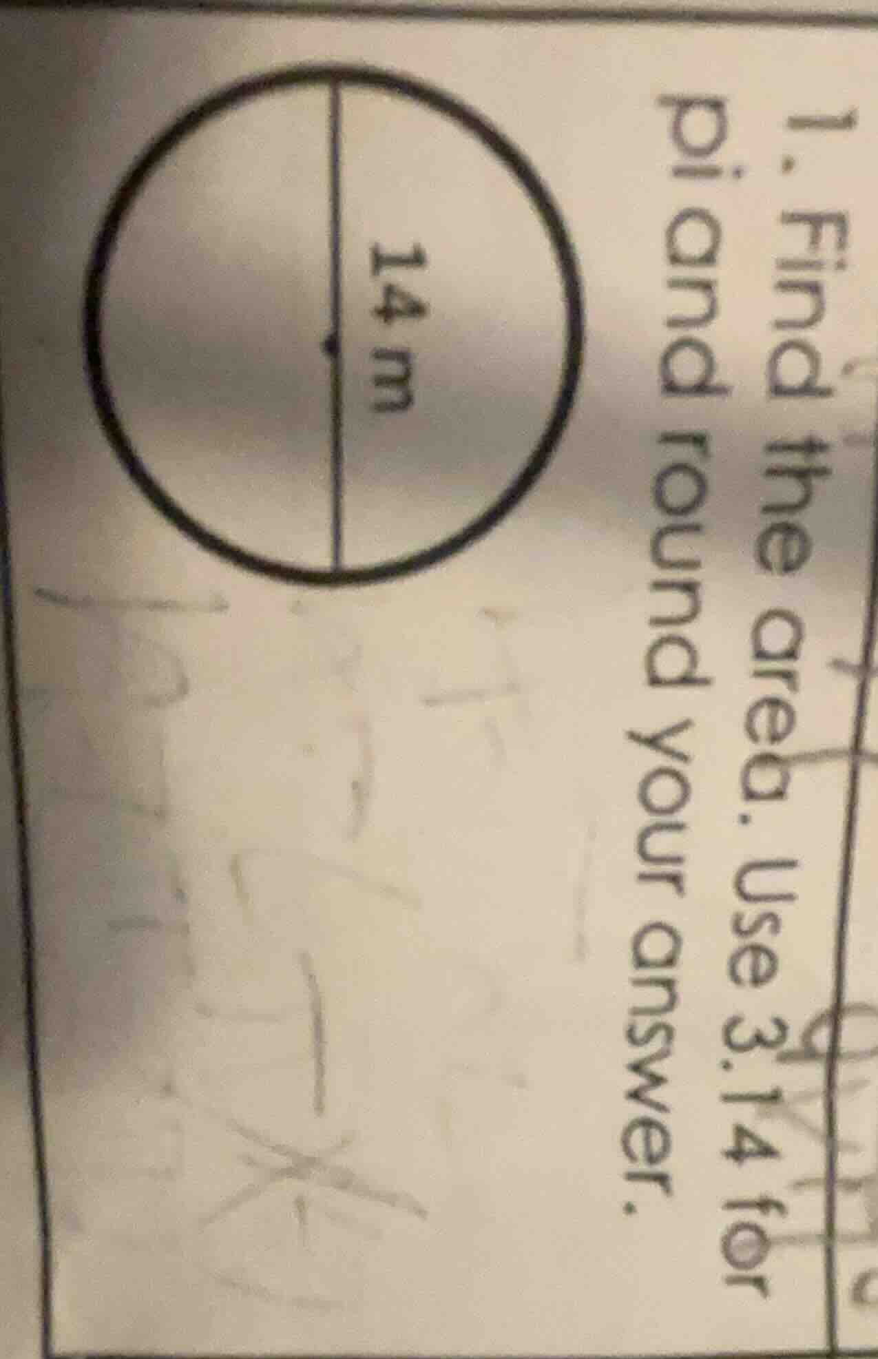 1. find the area. use 3.14 for pi and round your answer. (a circle with…