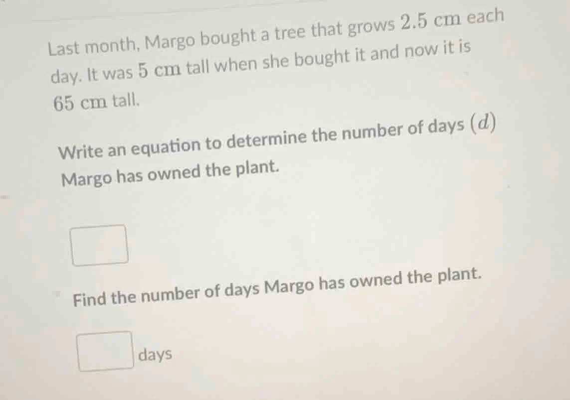 last month, margo bought a tree that grows 2.5 cm each day. it was 5 cm…