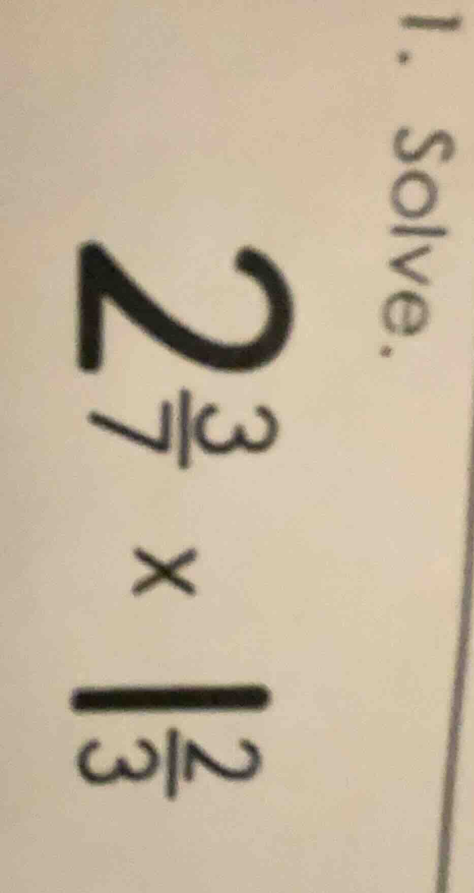 1. solve \\( 2\\frac{3}{7} \\times \\frac{2}{3} \\)