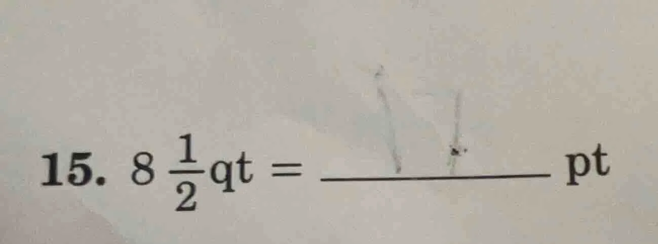 15. $8\\frac{1}{2}$qt = \\underline{\\hspace{3cm}} pt