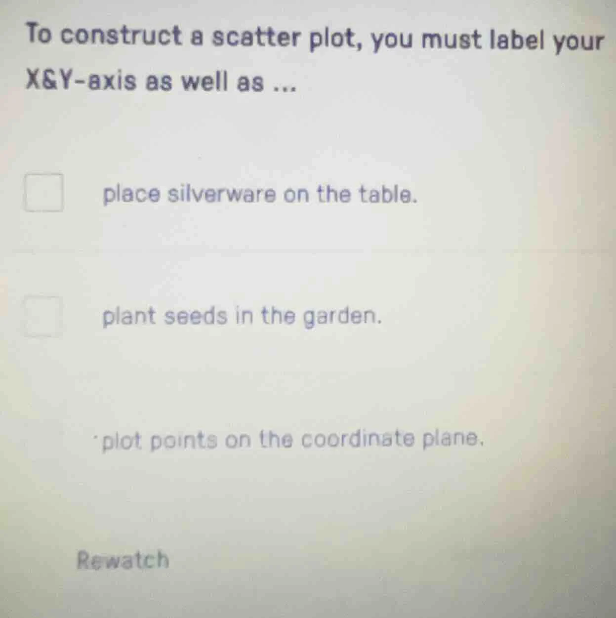 to construct a scatter plot, you must label your x&y-axis as well as...…