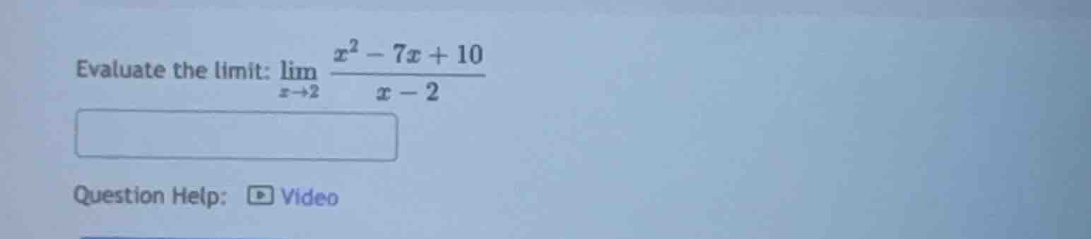 evaluate the limit: \\(\\lim\\limits_{x\\to 2} \\frac{x^2 - 7x + 10}{x …