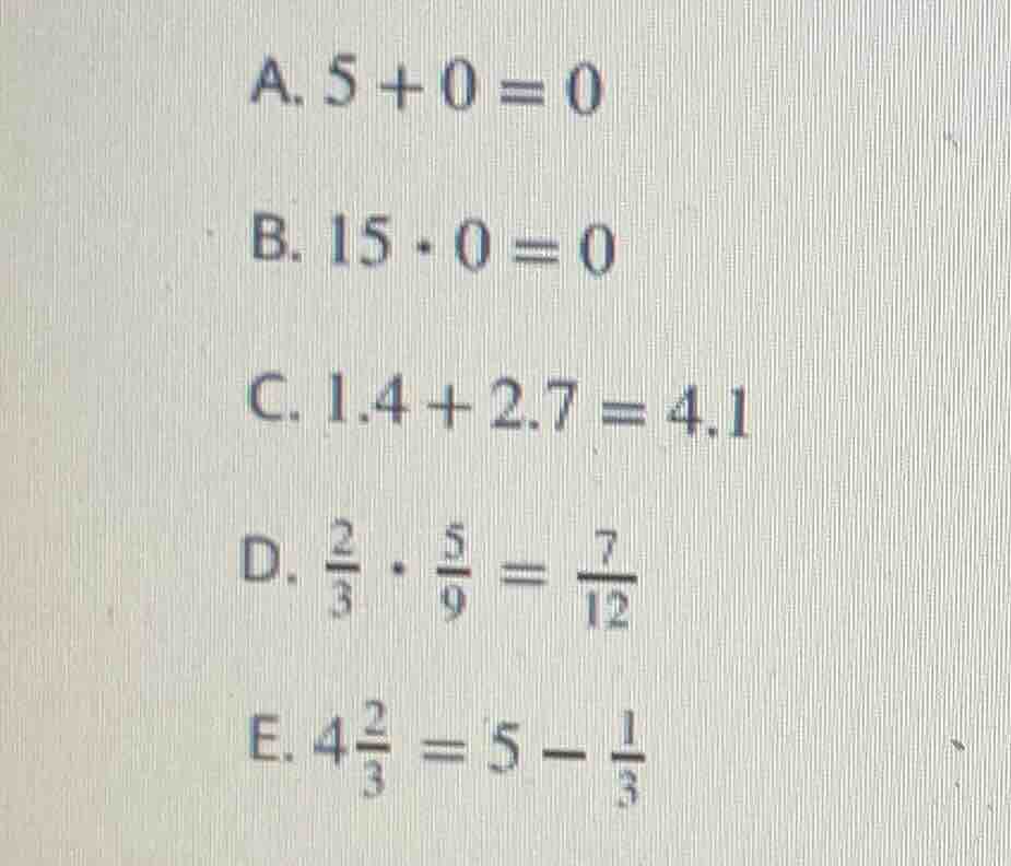 a. $5 + 0 = 0$ b. $15 \\cdot 0 = 0$ c. $1.4 + 2.7 = 4.1$ d. $\\frac{2}{…