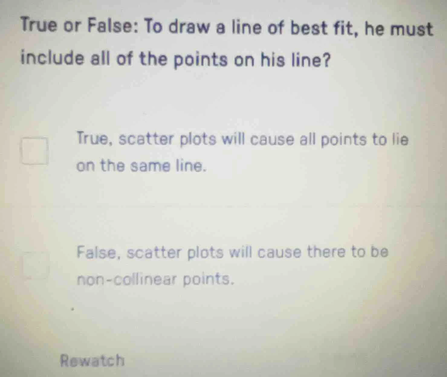 true or false: to draw a line of best fit, he must include all of the p…