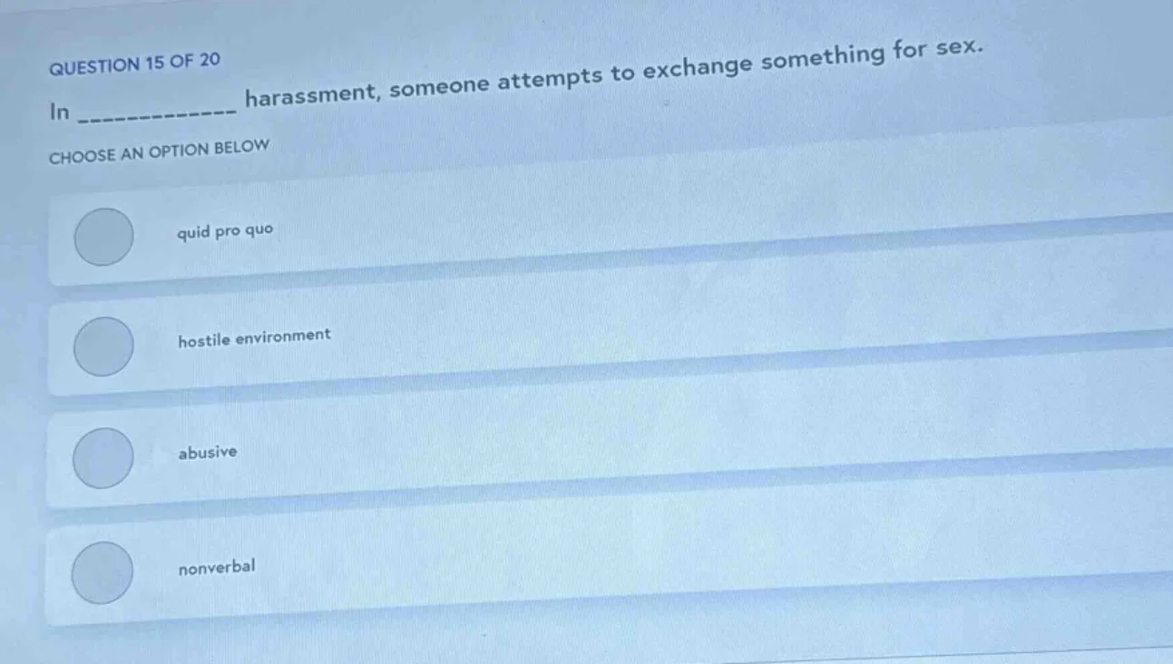 question 15 of 20 in __________ harassment, someone attempts to exchang…