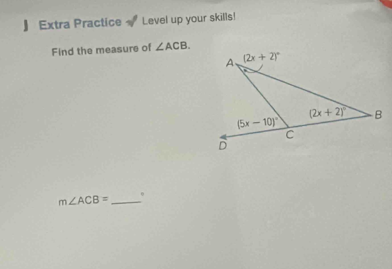 extra practice level up your skills! find the measure of ∠acb. a (2x + …
