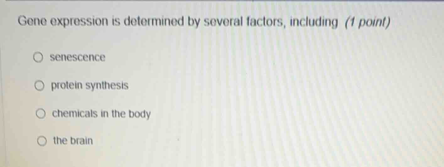 gene expression is determined by several factors, including (1 point) s…