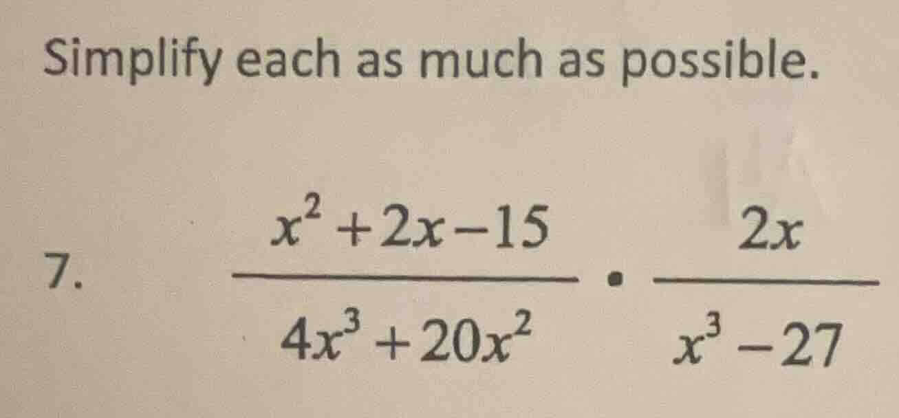simplify each as much as possible. 7. (dfrac{x^2 + 2x - 15}{4x^3 + 20x^…