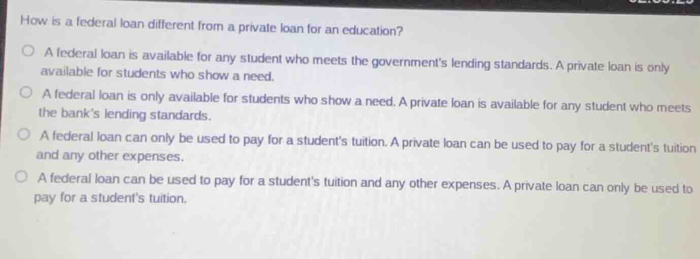 how is a federal loan different from a private loan for an education? a…