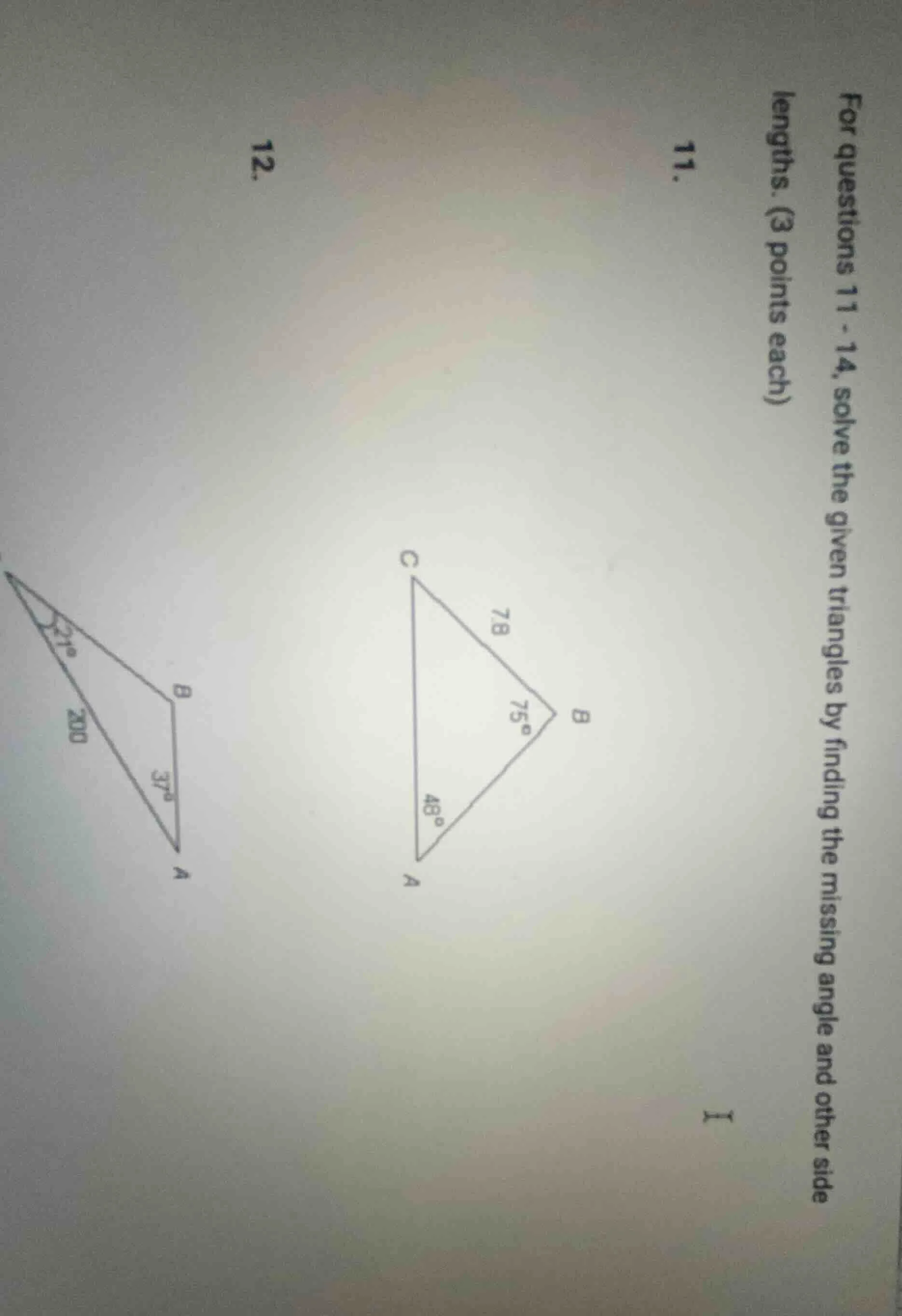 for questions 11 - 14, solve the given triangles by finding the missing…