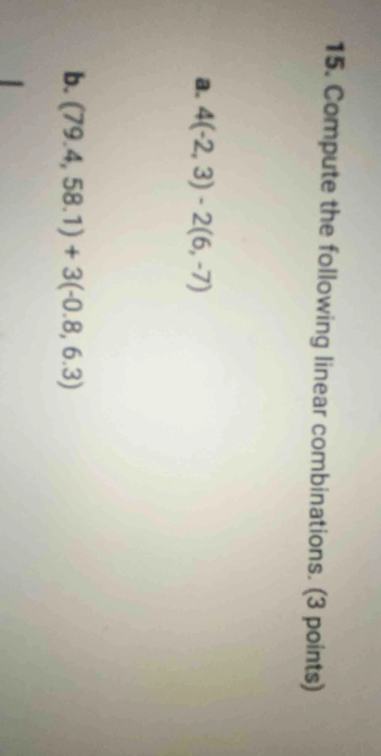 15. compute the following linear combinations. (3 points) a. (4(-2, 3) …