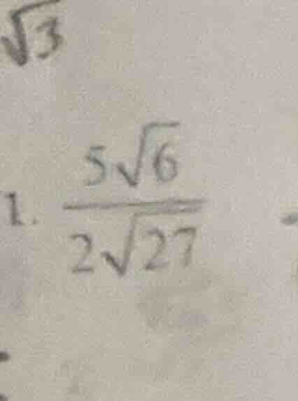 1. \\(\\frac{5\\sqrt{6}}{2\\sqrt{27}}\\)