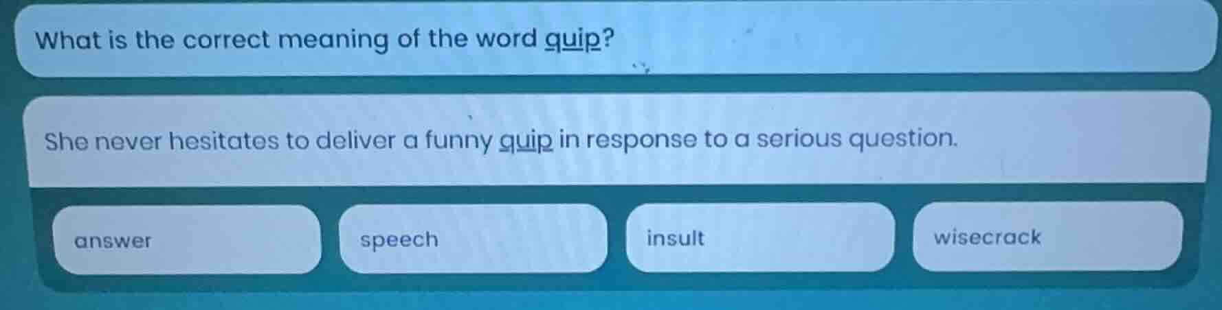 what is the correct meaning of the word quip? she never hesitates to de…