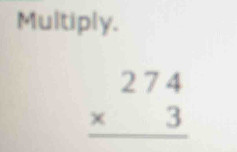 multiply. \\begin{array}{r} 274 \\\\ \\times\\ \\ \\ \\ \\ \\ 3 \\\\ \\…