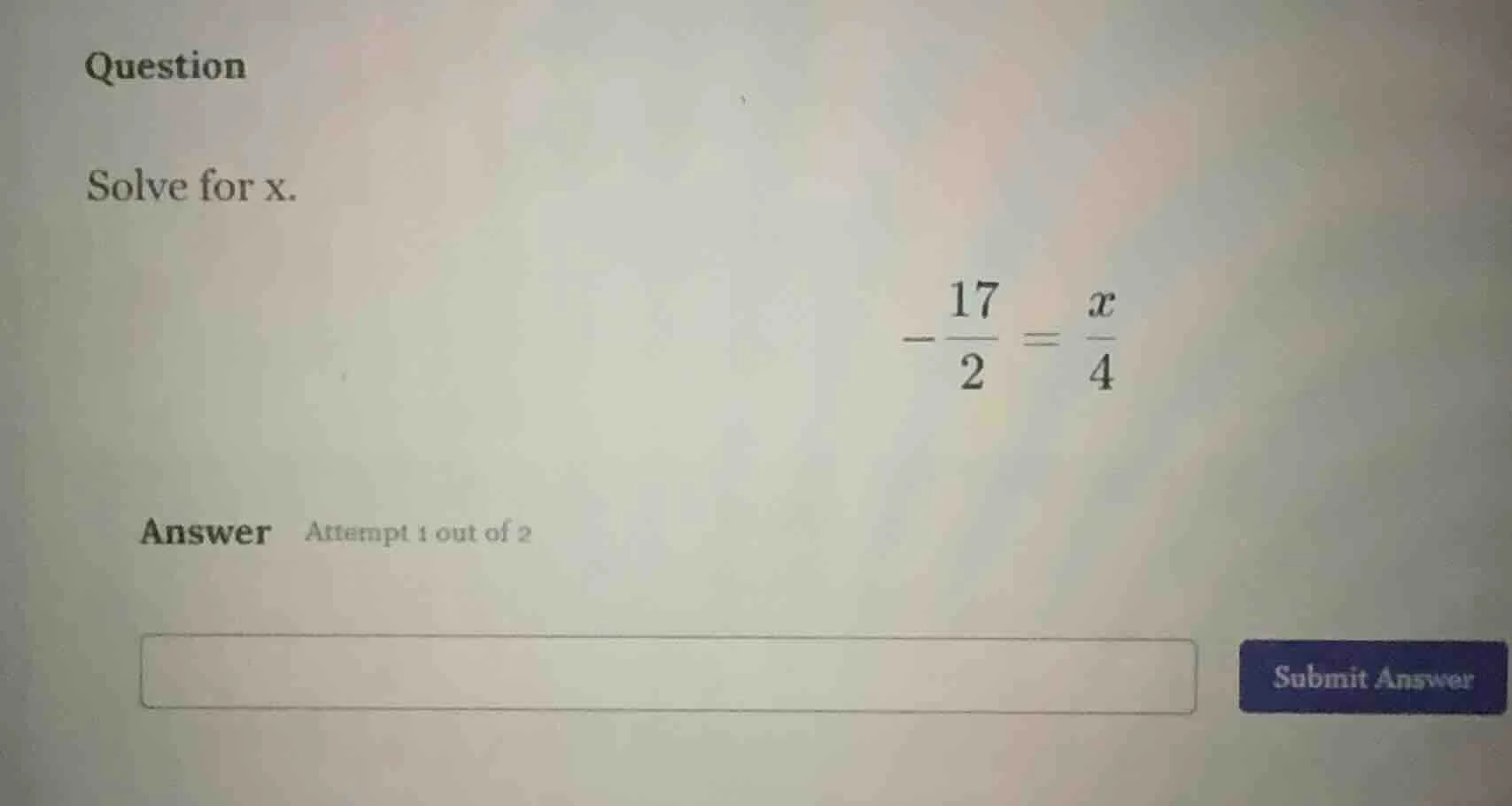 question solve for x. $-dfrac{17}{2} = dfrac{x}{4}$ answer attempt 1 ou…