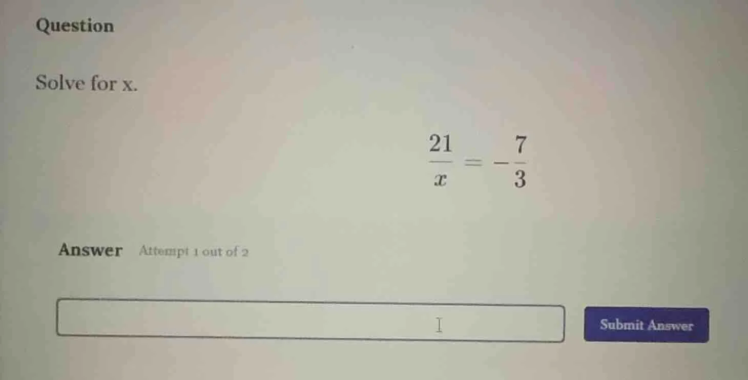 question solve for x. \\(\\frac{21}{x} = -\\frac{7}{3}\\) answer attemp…