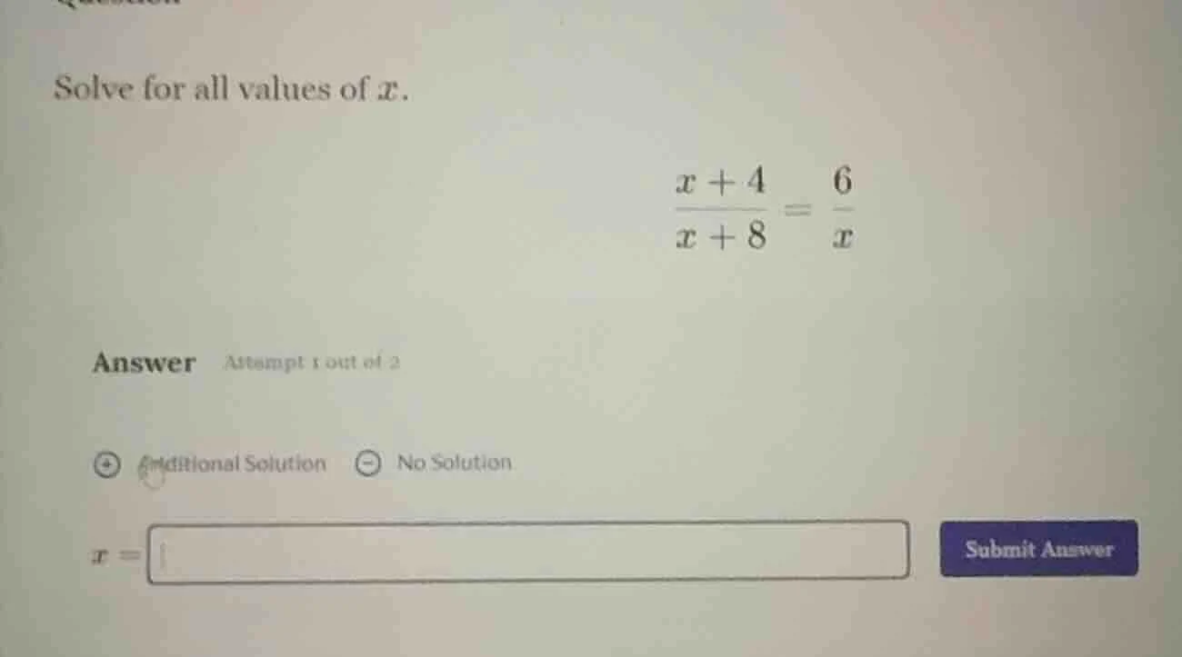 solve for all values of x. \\(\frac{x + 4}{x + 8} = \frac{6}{x}\\) answ…