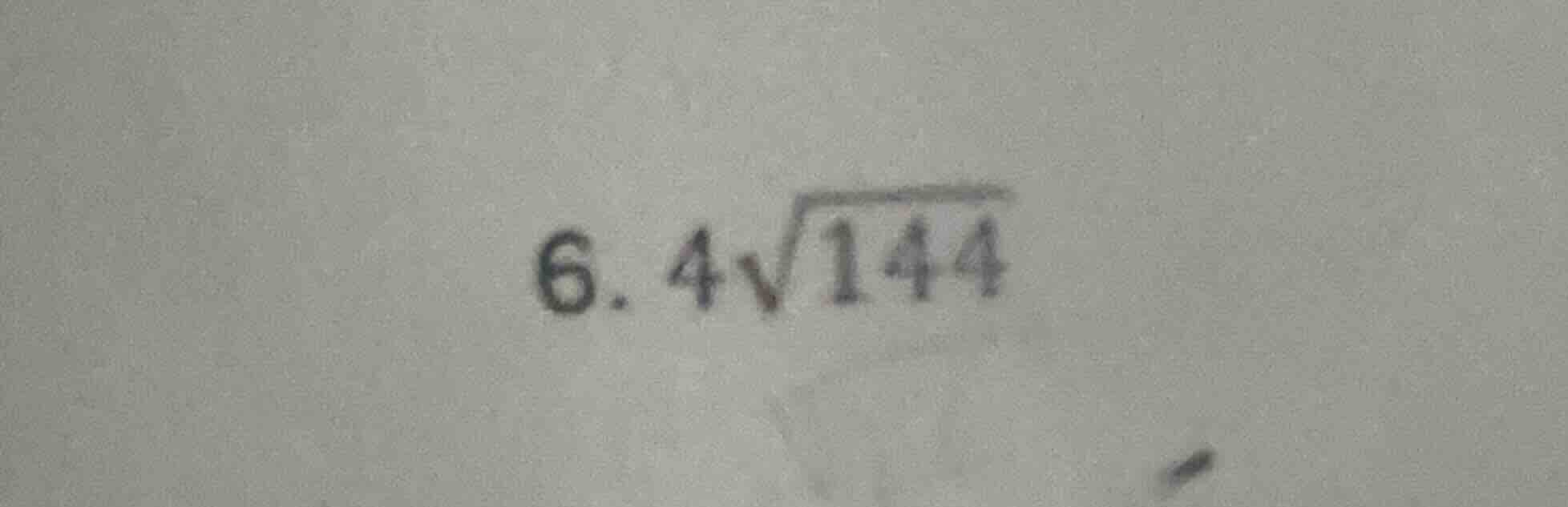 6. $4sqrt{144}$