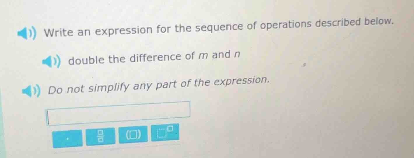 write an expression for the sequence of operations described below. dou…