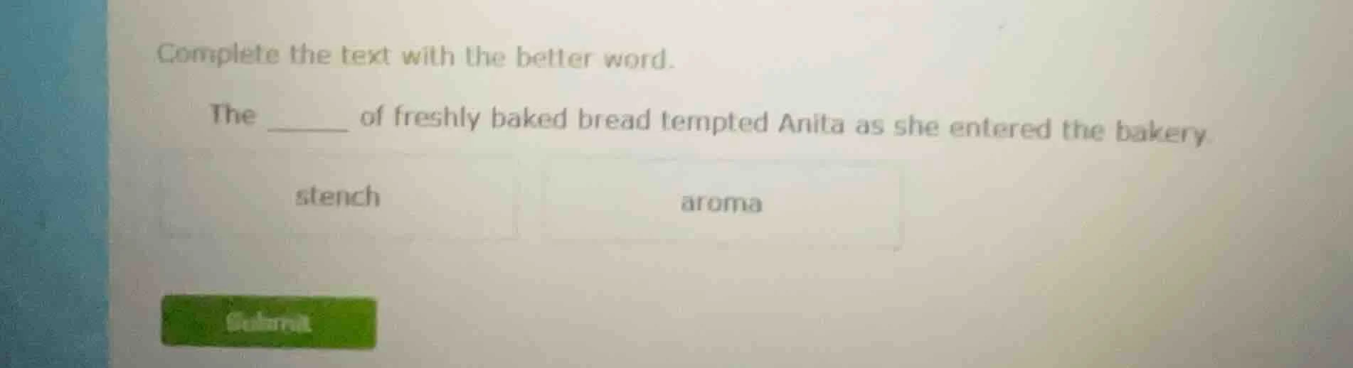 complete the text with the better word. the ______ of freshly baked bre…