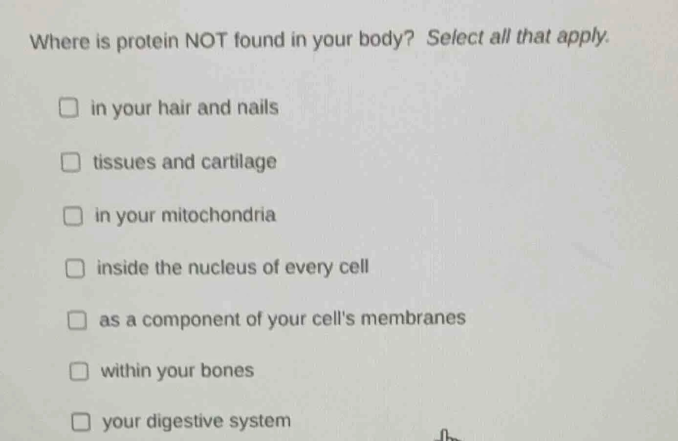 where is protein not found in your body? select all that apply. □ in yo…