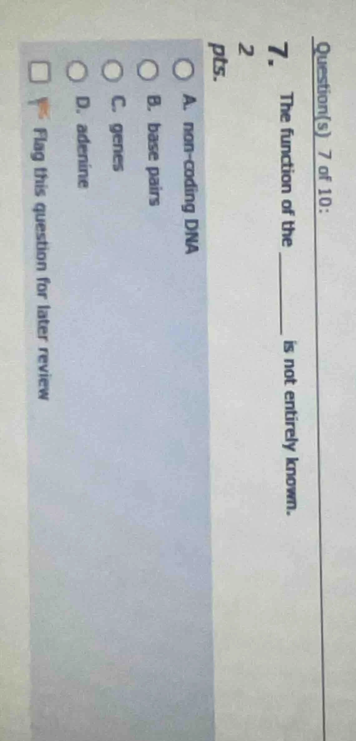 question(s) 7 of 10: 7. the function of the ____ is not entirely known.…