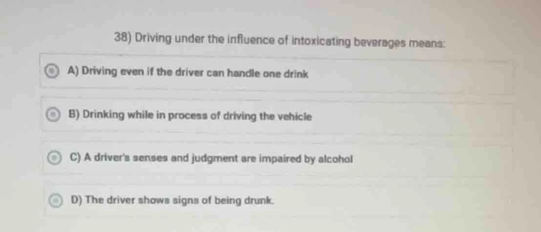38) driving under the influence of intoxicating beverages means: a) dri…
