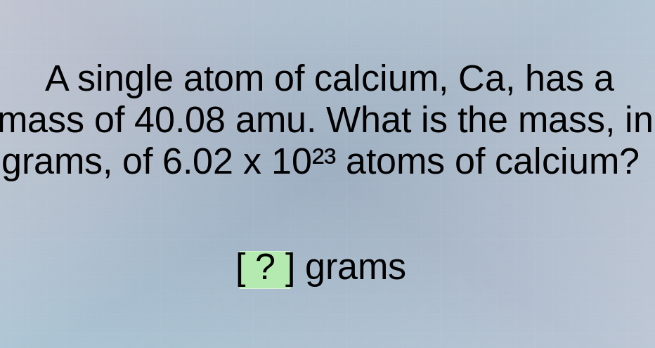 a single atom of calcium, ca, has a mass of 40.08 amu. what is the mass…