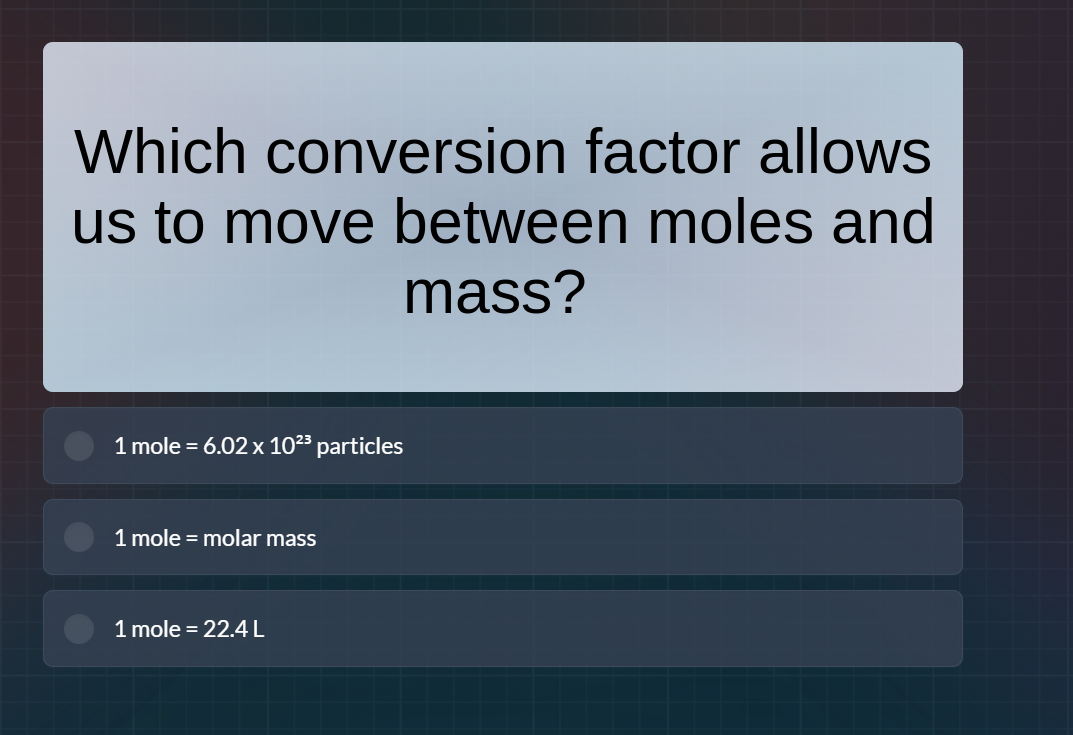 which conversion factor allows us to move between moles and mass? 1 mol…