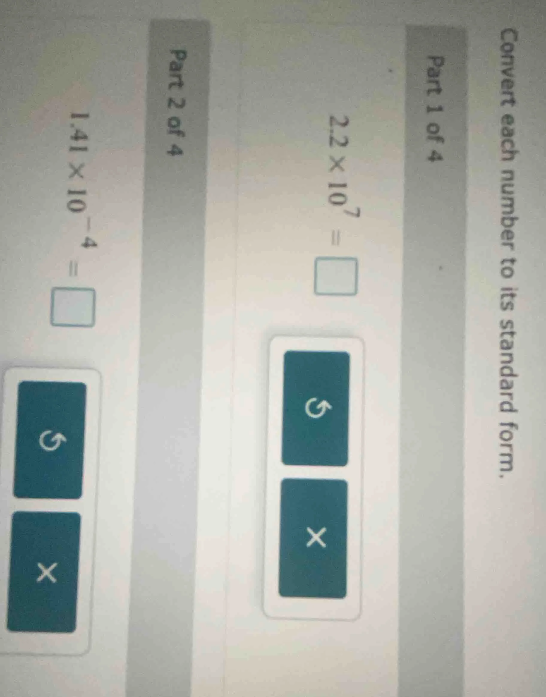 convert each number to its standard form. part 1 of 4 $22 \\times 10^{7…