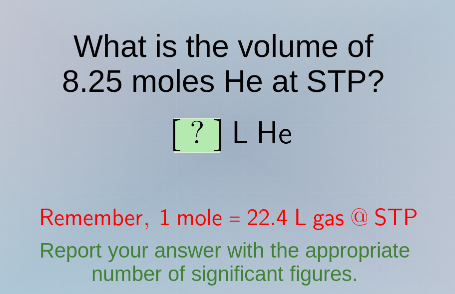what is the volume of 8.25 moles he at stp?? l heremember, 1 mole = 22.…