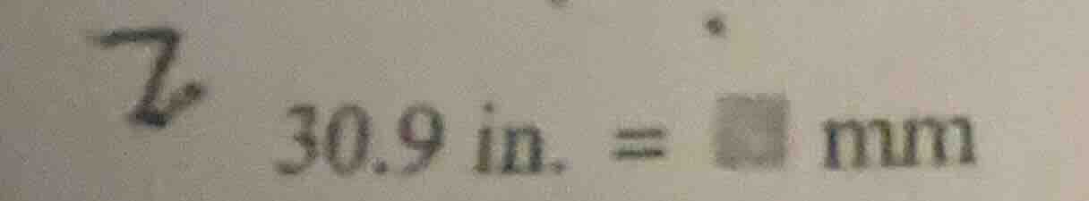 7 30.9 in. = mm