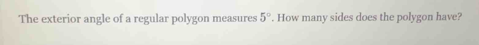 the exterior angle of a regular polygon measures $5^{circ}$. how many s…