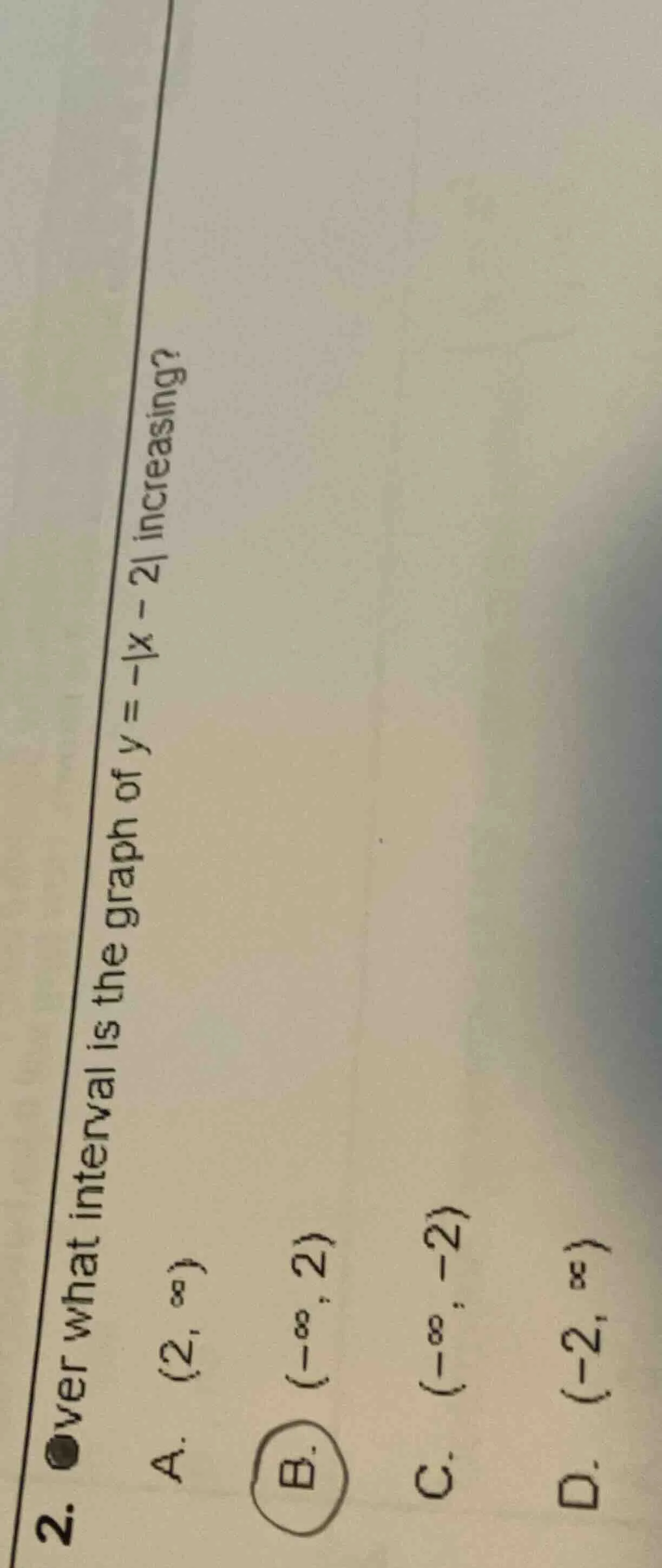 2. over what interval is the graph of $y = -|x - 2|$ increasing? a. $(2…