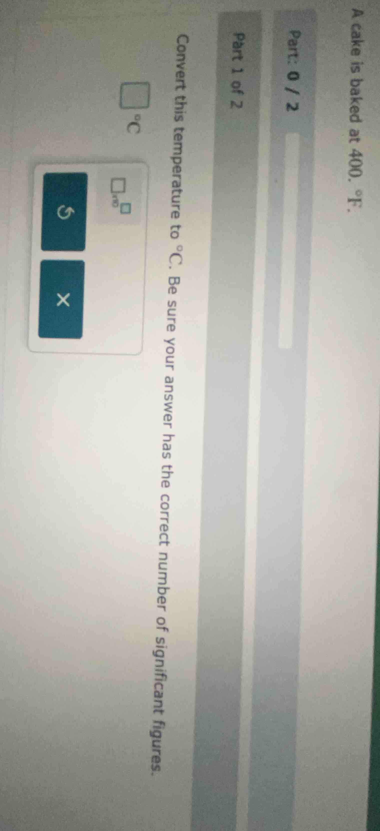 a cake is baked at 400. °f. part: 0/2 part 1 of 2 convert this temperat…